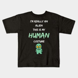 Alien Costume This Is My Human Costume I'm Really An Alien Kids T-Shirt